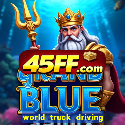 world truck driving simulator dinheiro infinito tudo desbloqueado 2024